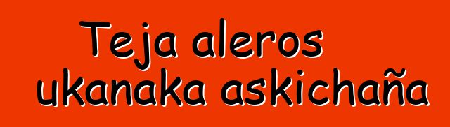 Teja aleros ukanaka askichaña