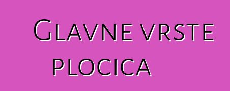 Glavne vrste pločica