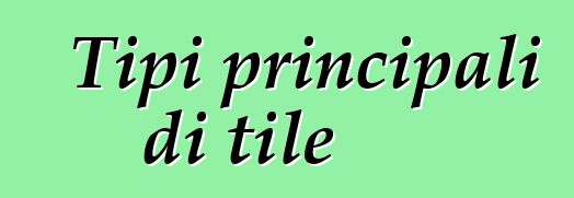 Tipi principali di tile