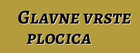 Glavne vrste pločica