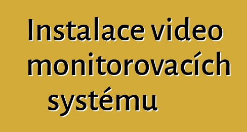 Instalace video monitorovacích systémů