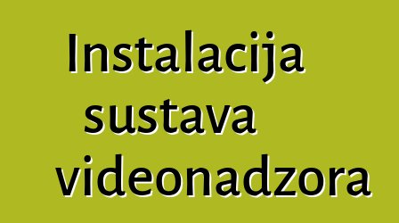 Instalacija sustava videonadzora