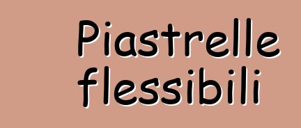 Piastrelle flessibili