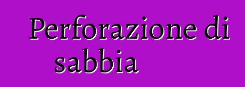 Perforazione di sabbia