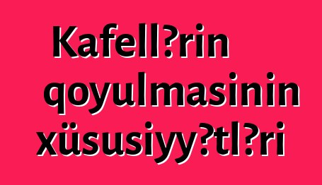 Kafellərin qoyulmasının xüsusiyyətləri