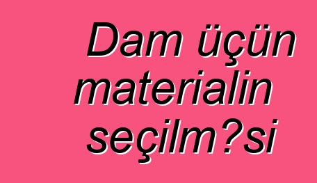 Dam üçün materialın seçilməsi