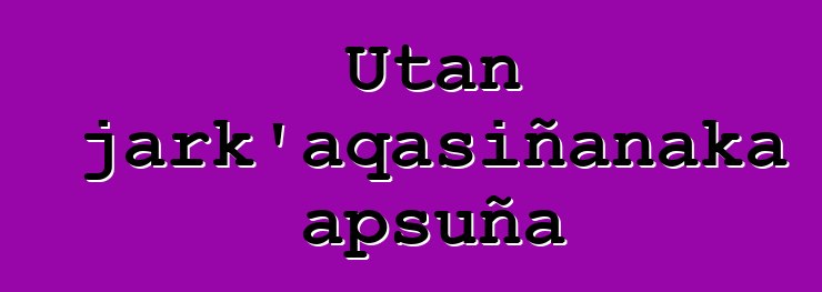 Utan jark’aqasiñanaka apsuña