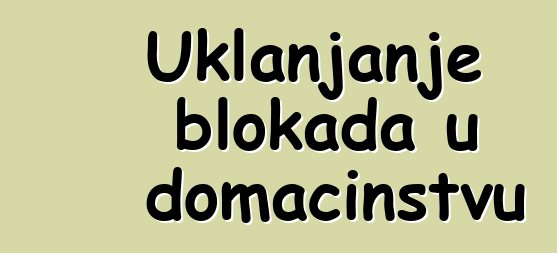 Uklanjanje blokada u domaćinstvu