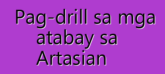 Pag-drill sa mga atabay sa Artasian