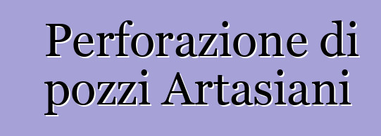 Perforazione di pozzi Artasiani