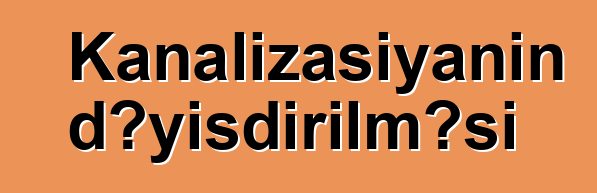 Kanalizasiyanın dəyişdirilməsi