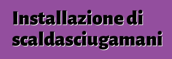 Installazione di scaldasciugamani