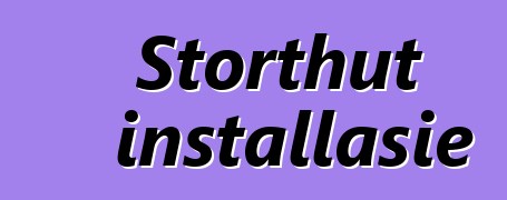 Storthut installasie