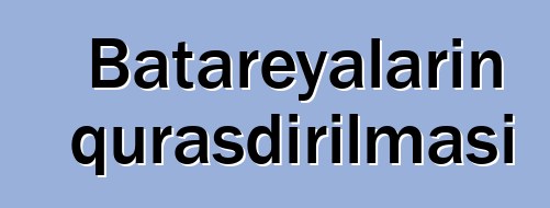 Batareyaların quraşdırılması