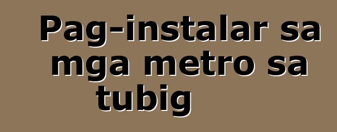 Pag-instalar sa mga metro sa tubig