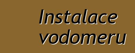 Instalace vodoměrů