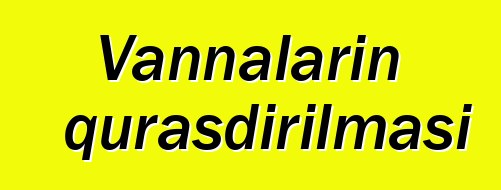 Vannaların quraşdırılması