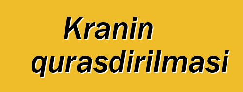 Kranın quraşdırılması