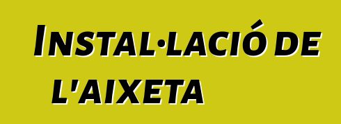 Instal·lació de l'aixeta