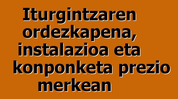 Iturgintzaren ordezkapena, instalazioa eta konponketa prezio merkean