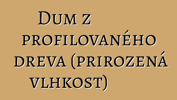 Dům z profilovaného dřeva (přirozená vlhkost)