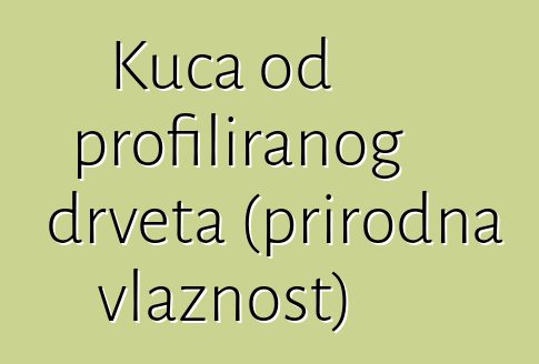 Kuća od profiliranog drveta (prirodna vlažnost)