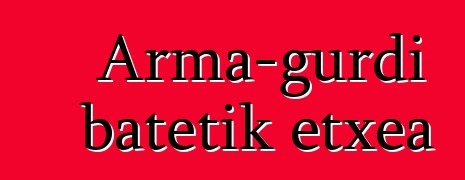 Arma-gurdi batetik etxea