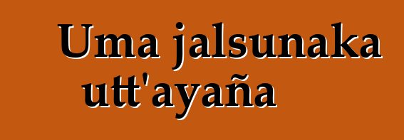 Uma jalsunaka utt’ayaña