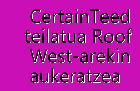 CertainTeed teilatua Roof West-arekin aukeratzea