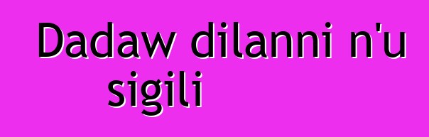 Dadaw dilanni n'u sigili