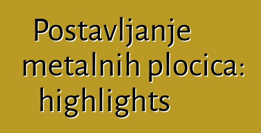 Postavljanje metalnih pločica: highlights