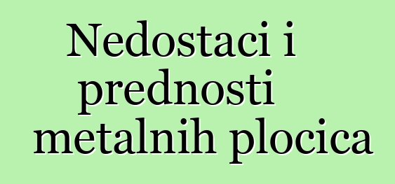 Nedostaci i prednosti metalnih pločica