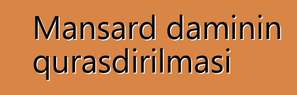 Mansard damının quraşdırılması