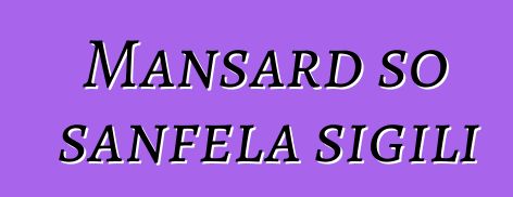 Mansard so sanfɛla sigili