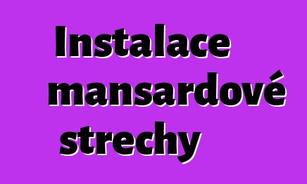 Instalace mansardové střechy