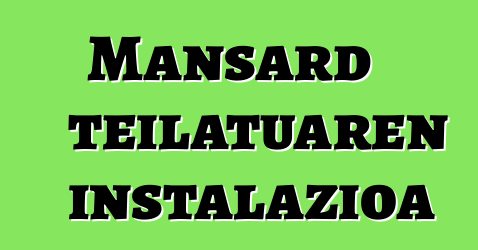 Mansard teilatuaren instalazioa