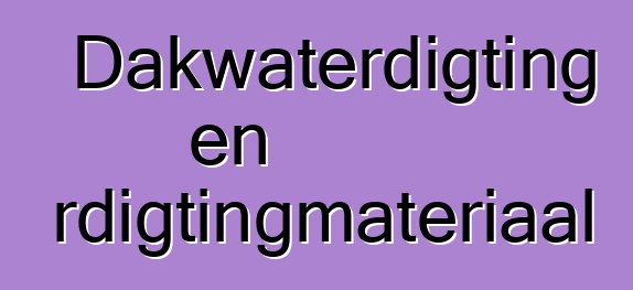 Dakwaterdigting en waterdigtingmateriaal