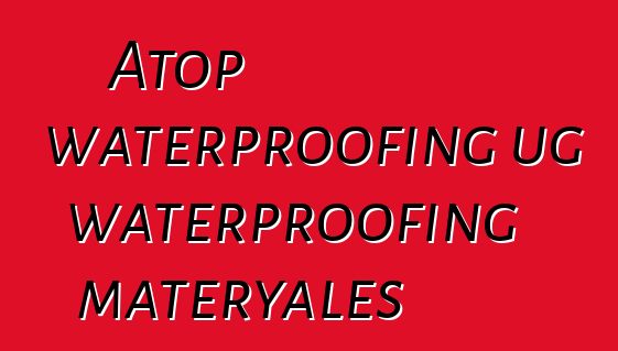 Atop waterproofing ug waterproofing materyales