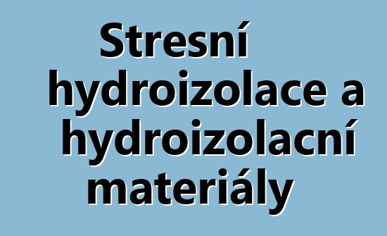 Střešní hydroizolace a hydroizolační materiály