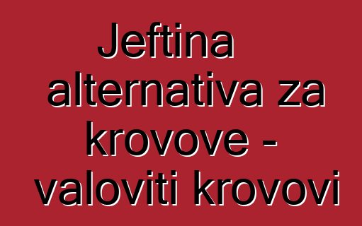 Jeftina alternativa za krovove - valoviti krovovi