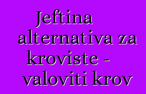 Jeftina alternativa za krovište - valoviti krov