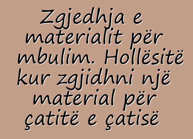 Zgjedhja e materialit për mbulim. Hollësitë kur zgjidhni një material për çatitë e çatisë