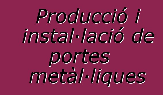 Producció i instal·lació de portes metàl·liques