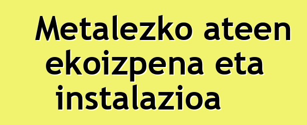 Metalezko ateen ekoizpena eta instalazioa