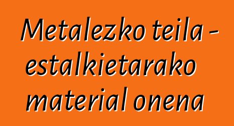 Metalezko teila - estalkietarako material onena