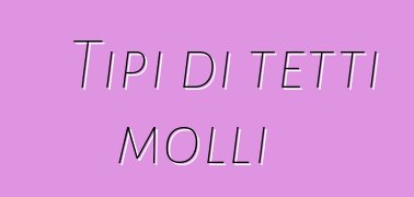 Tipi di tetti molli