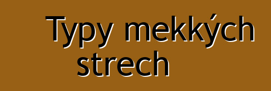 Typy měkkých střech