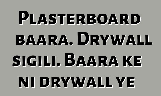 Plasterboard baara. Drywall sigili. Baara kɛ ni drywall ye