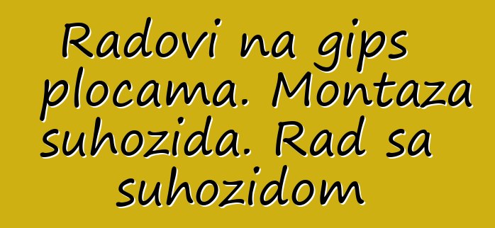 Radovi na gips pločama. Montaža suhozida. Rad sa suhozidom