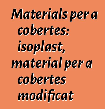 Materials per a cobertes: isoplast, material per a cobertes modificat